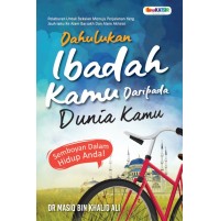 DAHULUKAN IBADAH KAMU DARIPADA DUNIA KAMU!